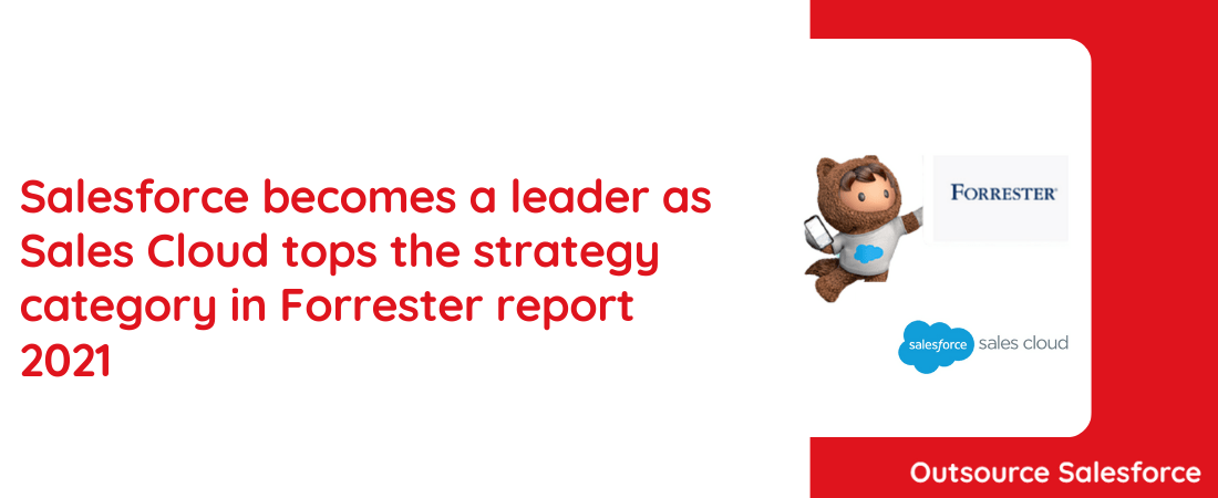 Salesforce becomes a leader as Sales Cloud tops the strategy category in Forrester report 2021