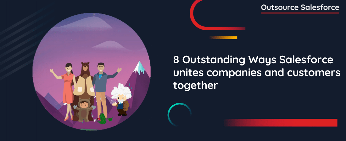 8 Outstanding Ways Salesforce unites companies and customers together