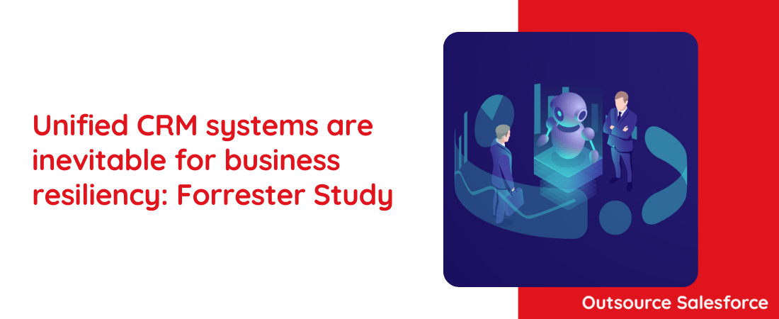 Unified CRM systems are inevitable for business resiliency: Forrester Study