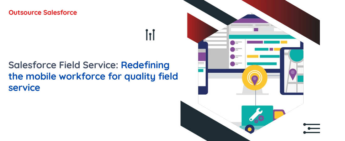 Salesforce Field Service: Redefining the mobile  workforce for quality field service