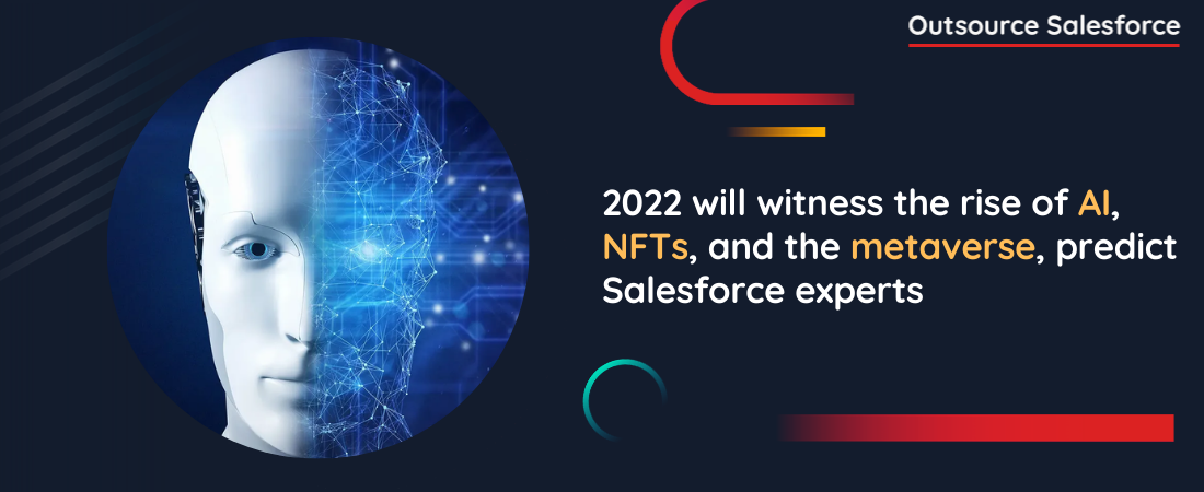 2022 will witness the rise of AI, NFTs, and the metaverse, predict Salesforce experts