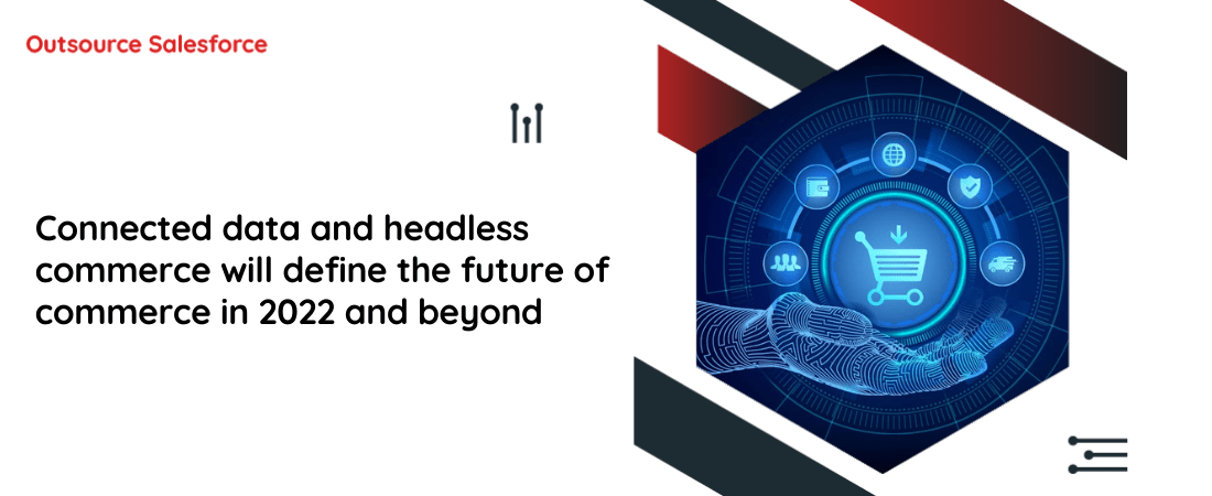 Connected data and headless commerce will define the future of commerce in 2022 and beyond