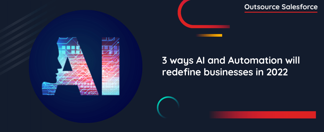 3 ways AI and Automation will redefine businesses in 2022