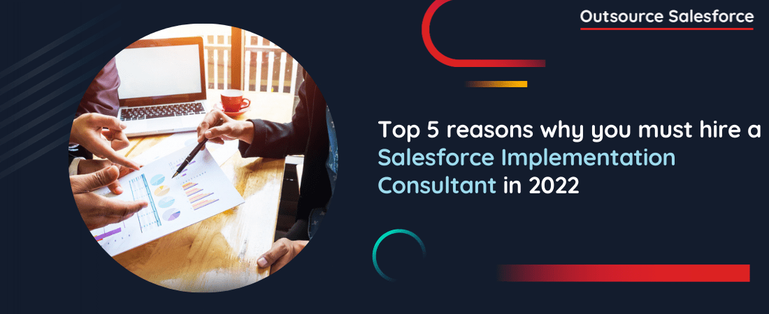 Top 5 reasons why you must hire a Salesforce Implementation Consultant in 2022