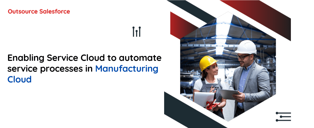 Enabling Service Cloud to automate service processes in Manufacturing Cloud