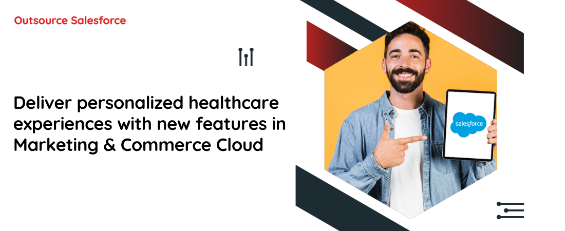 Deliver personalized healthcare experiences with new features in Marketing and Commerce Cloud