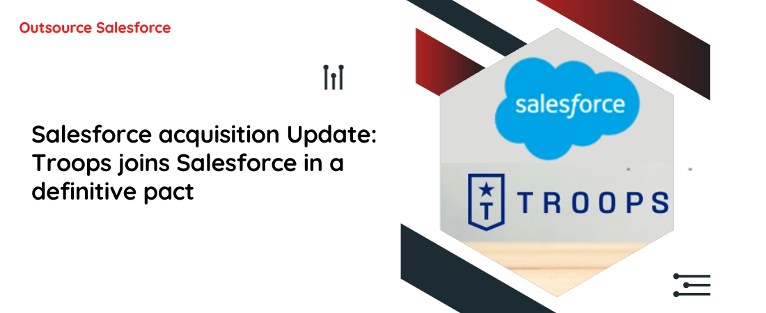 Salesforce acquisition Update: Troops joins Salesforce in a definitive pact