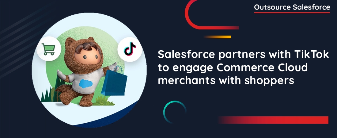 Salesforce partners with TikTok to engage Commerce Cloud merchants with shoppers