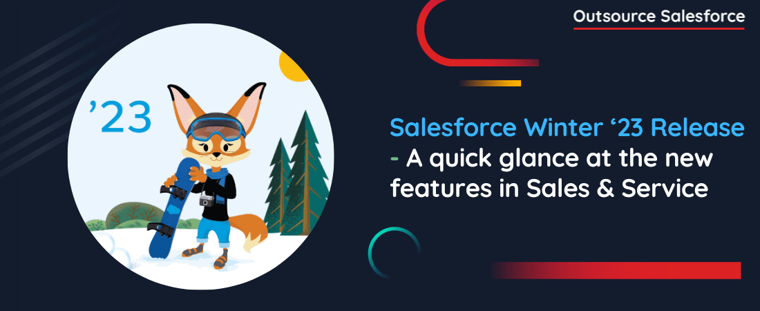 Salesforce Winter ‘23 Release – A quick glance at the new features in Sales & Service