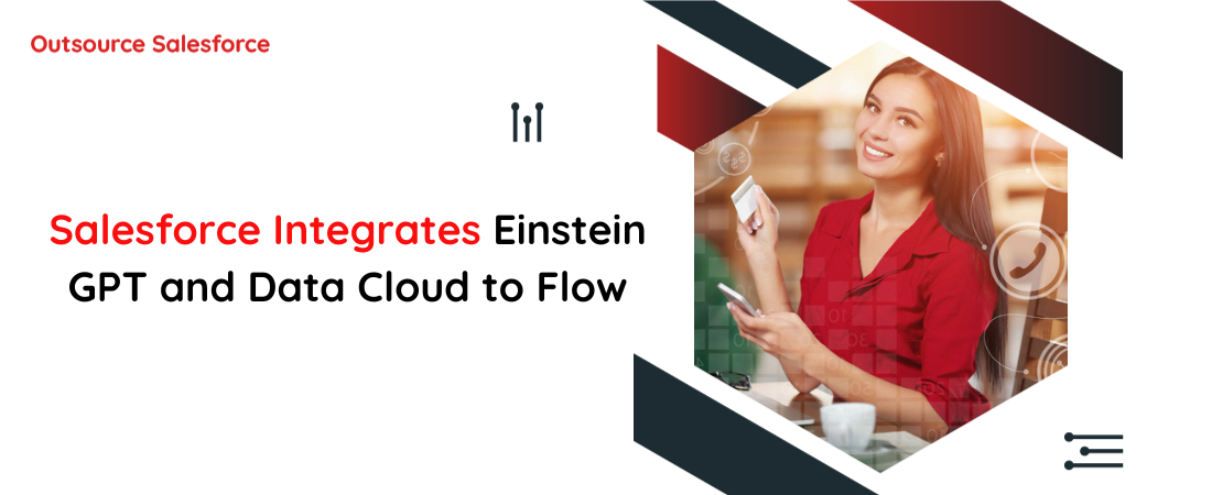 Salesforce Integrates Einstein GPT And Data Cloud To Flow - Outsource ...