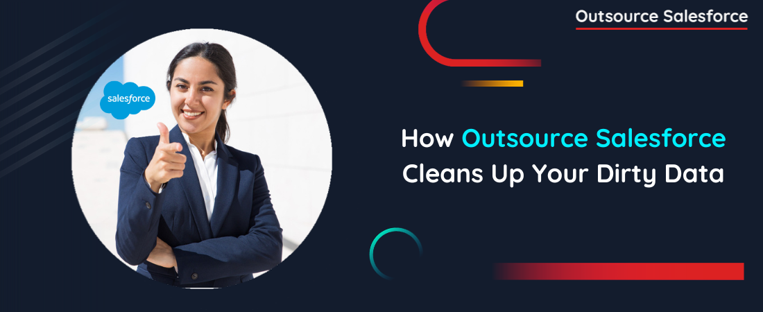 How Outsource Salesforce Cleans Up Your Dirty Data