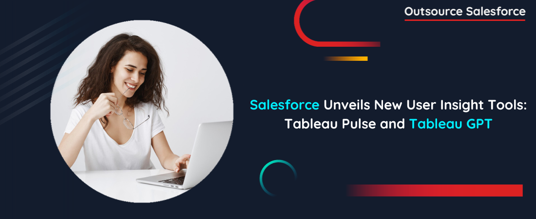 Salesforce Unveils New User Insight Tools: Tableau Pulse and Tableau GPT