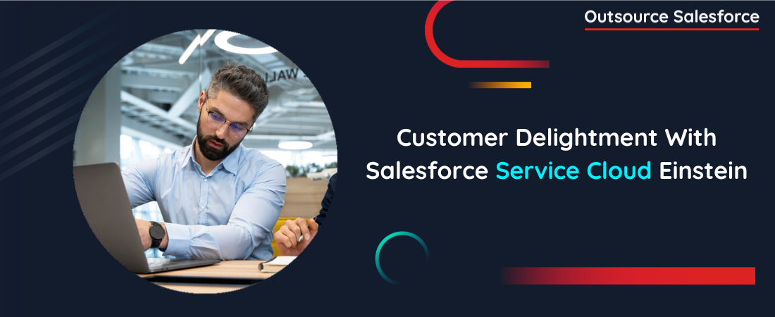 Customer Delightment With Salesforce Service Cloud Einstein