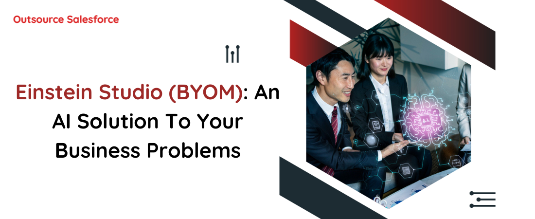 Einstein Studio (BYOM): An AI Solution To Your Business Problems