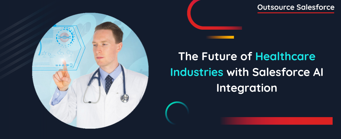 The Future of Healthcare Industries with Salesforce AI Integration