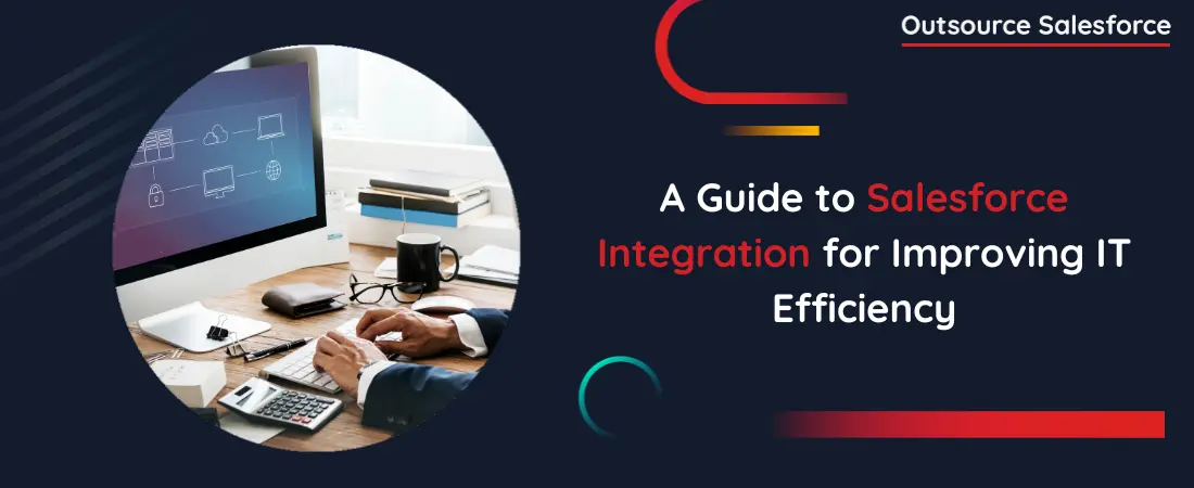 A Guide to Salesforce Integration for Improving IT Efficiency